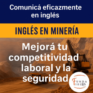 Afiche del Curso de Inglés en Minería de Fundación FIEL. Diseño en tonos azul, amarillo y tierra, con el texto “Comunicá eficazmente en inglés” y “Mejorá tu competitividad laboral y la seguridad”. De fondo se observa una mina a cielo abierto con maquinaria pesada y, en la esquina inferior derecha, el logo circular de Fundación FIEL.